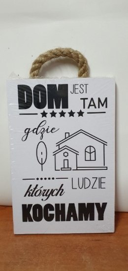 Tabliczka/obraz do zawieszenia 10x15 DOM JEST TAM GDZIE LUDZIE KTÓRYCH KOCHAM