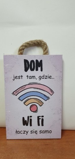 Tabliczka/obraz do zawieszenia 10x15 DOM JEST TAM GDZIE...WI-FI ŁĄCZY SIĘ SAMO