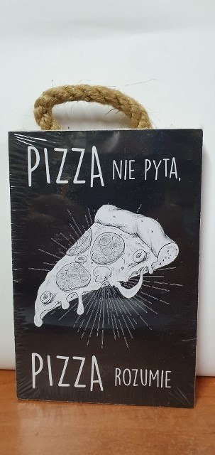 Tabliczka/obraz do zawieszenia 10x15 PIZZA NIE PYTA....