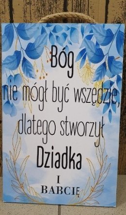 Tabliczka/obraz do zawieszenia 20x30 BÓG NIE MÓGŁ BYĆ WSZĘDZIE DLATEGO STWORZYŁ DZIADKA I BABCIĘ